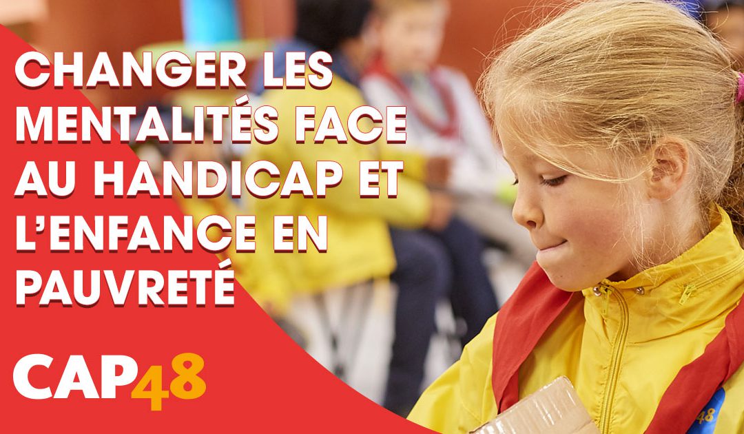 CAP48 : Changer les mentalités face au handicap et l’enfance en pauvreté