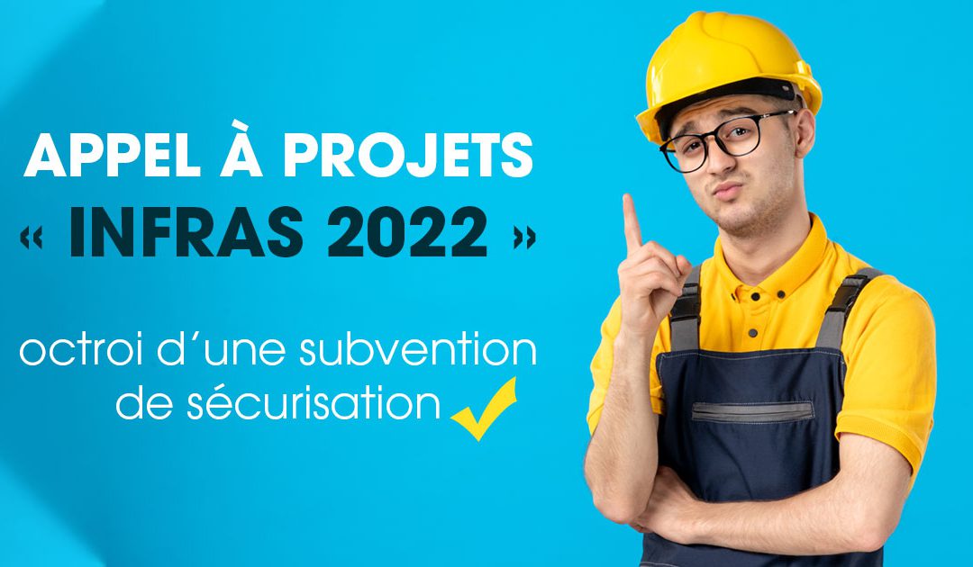 Appel à projets « Infras 2022 » pour l’octroi d’une subvention de sécurisation